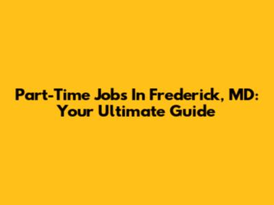 Part-Time Jobs In Frederick, MD: Your Ultimate Guide