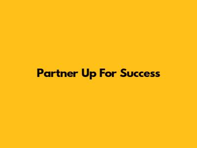 Partner Up For Success
