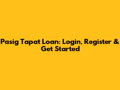 Pasig Tapat Loan: Login, Register & Get Started