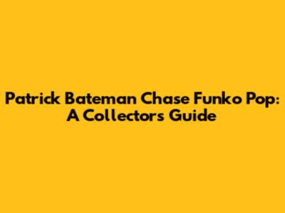 Patrick Bateman Chase Funko Pop: A Collector's Guide