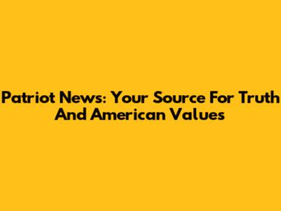 Patriot News: Your Source For Truth And American Values