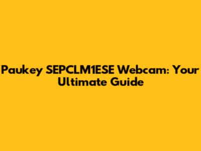 Paukey SEPCLM1ESE Webcam: Your Ultimate Guide