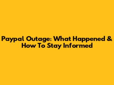 Paypal Outage: What Happened & How To Stay Informed