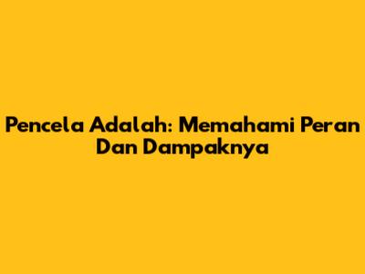 Pencela Adalah: Memahami Peran Dan Dampaknya