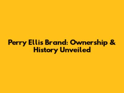 Perry Ellis Brand: Ownership & History Unveiled