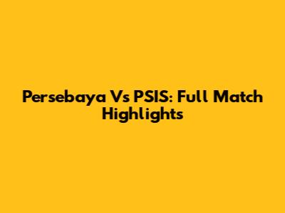 Persebaya Vs PSIS: Full Match Highlights