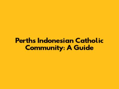 Perth's Indonesian Catholic Community: A Guide