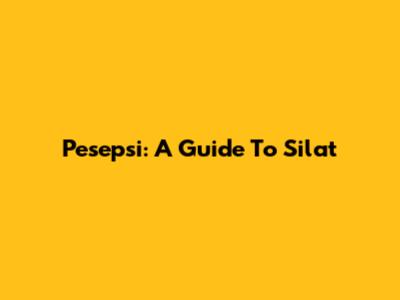 Pesepsi: A Guide To Silat