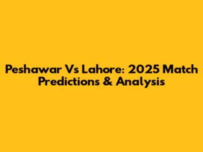 Peshawar Vs Lahore: 2025 Match Predictions & Analysis