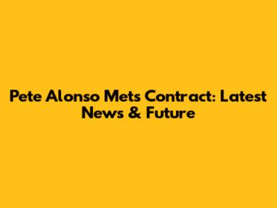 Pete Alonso Mets Contract: Latest News & Future