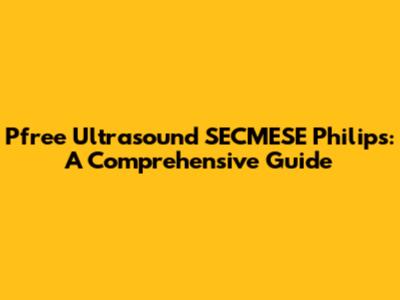 Pfree Ultrasound SECMESE Philips: A Comprehensive Guide