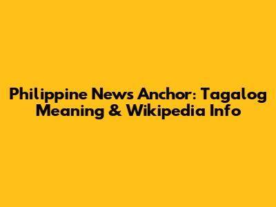 Philippine News Anchor: Tagalog Meaning & Wikipedia Info