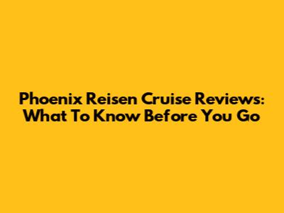 Phoenix Reisen Cruise Reviews: What To Know Before You Go