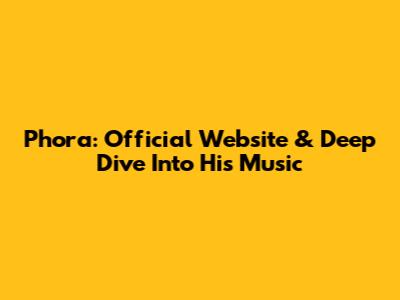 Phora: Official Website & Deep Dive Into His Music