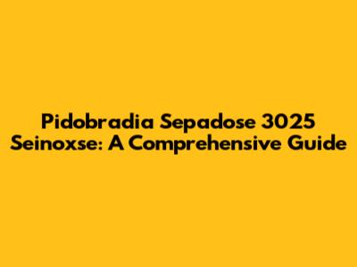 Pidobradia Sepadose 3025 Seinoxse: A Comprehensive Guide