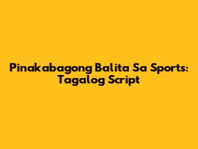 Pinakabagong Balita Sa Sports: Tagalog Script