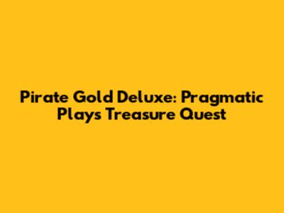 Pirate Gold Deluxe: Pragmatic Play's Treasure Quest