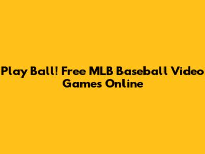 Play Ball! Free MLB Baseball Video Games Online
