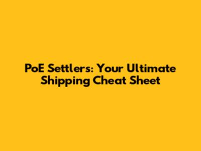 PoE Settlers: Your Ultimate Shipping Cheat Sheet