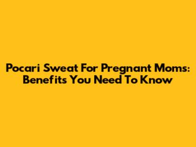 Pocari Sweat For Pregnant Moms: Benefits You Need To Know