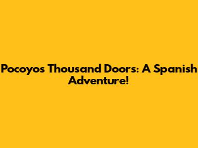 Pocoyo's Thousand Doors: A Spanish Adventure!
