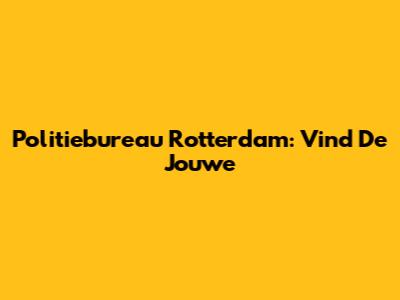 Politiebureau Rotterdam: Vind De Jouwe