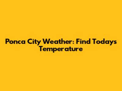 Ponca City Weather: Find Today's Temperature