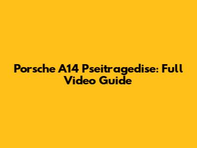Porsche A14 Pseitragedise: Full Video Guide