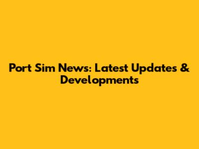 Port Sim News: Latest Updates & Developments