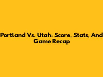 Portland Vs. Utah: Score, Stats, And Game Recap