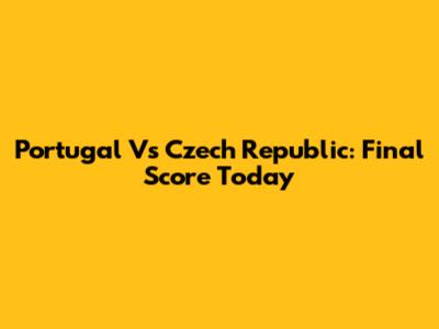 Portugal Vs Czech Republic: Final Score Today