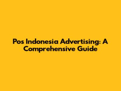 Pos Indonesia Advertising: A Comprehensive Guide