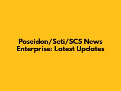 Poseidon/Seti/SCS News Enterprise: Latest Updates