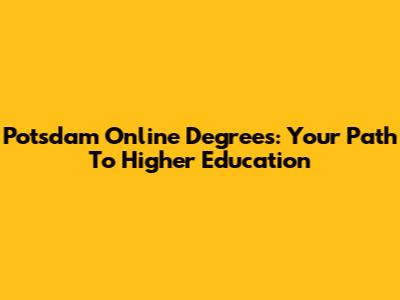 Potsdam Online Degrees: Your Path To Higher Education