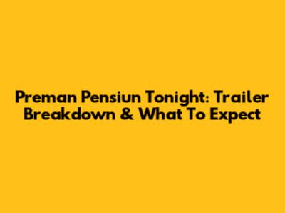 Preman Pensiun Tonight: Trailer Breakdown & What To Expect