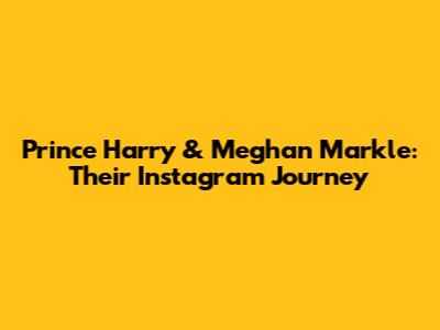 Prince Harry & Meghan Markle: Their Instagram Journey