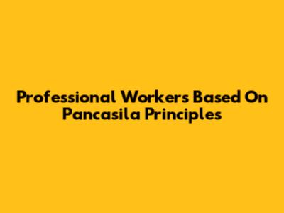Professional Workers Based On Pancasila Principles