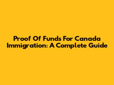 Proof Of Funds For Canada Immigration: A Complete Guide