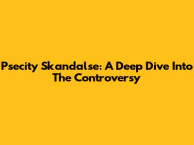 Psecity Skandalse: A Deep Dive Into The Controversy