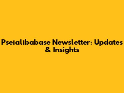 Pseialibabase Newsletter: Updates & Insights