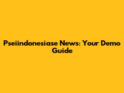 Pseiindonesiase News: Your Demo Guide