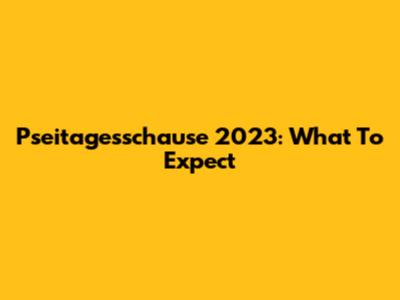 Pseitagesschause 2023: What To Expect