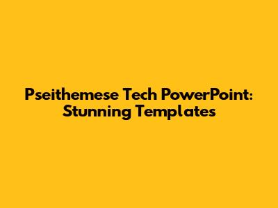 Pseithemese Tech PowerPoint: Stunning Templates
