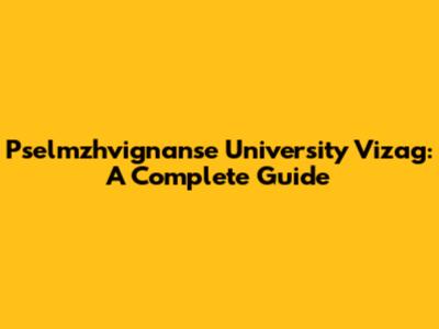 Pselmzhvignanse University Vizag: A Complete Guide