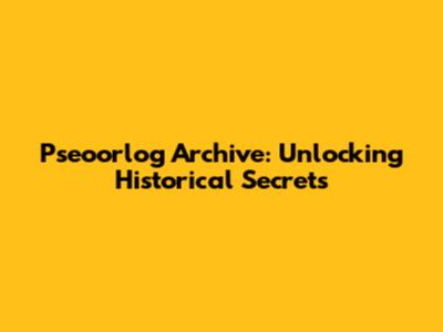 Pseoorlog Archive: Unlocking Historical Secrets