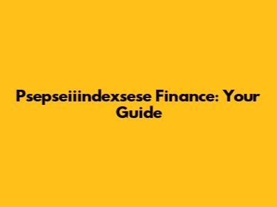 Psepseiiindexsese Finance: Your Guide