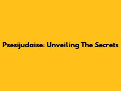 Psesijudaise: Unveiling The Secrets