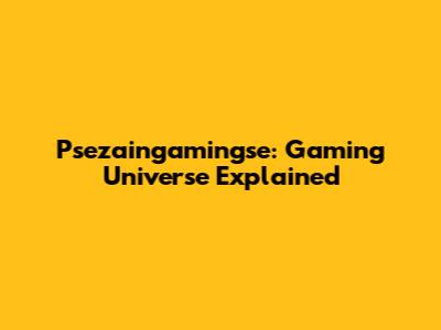 Psezaingamingse: Gaming Universe Explained