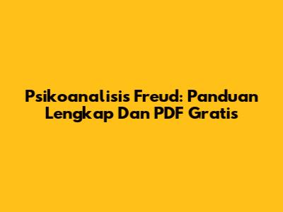 Psikoanalisis Freud: Panduan Lengkap Dan PDF Gratis