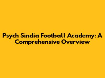 Psych Sindia Football Academy: A Comprehensive Overview